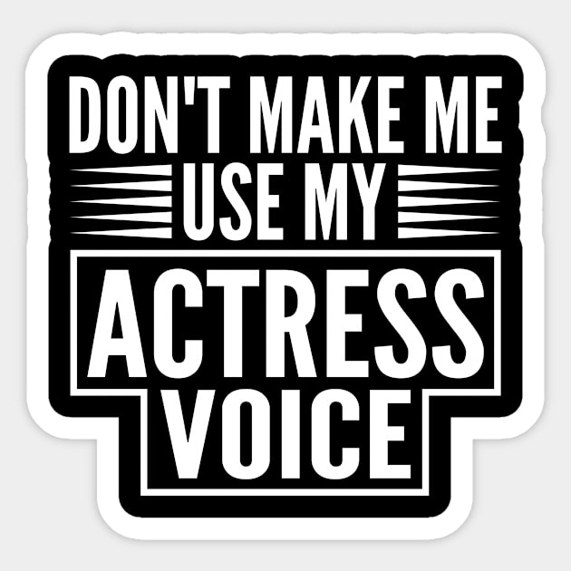 Don't Make Me Use My Actress Voice - Funny Actress Sticker by HaroonMHQ